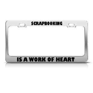  Scrapbooking Is A Work Of Heart Funny Metal license plate 