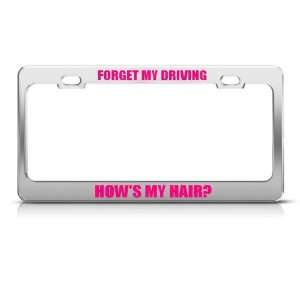 Forget My Driving HowS Hair Humor license plate frame Stainless