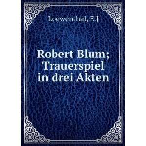   Blum; Trauerspiel in drei Akten E.J Loewenthal  Books