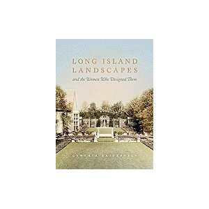  Long Island Landscapes & the Women Who Designed Them [HC 
