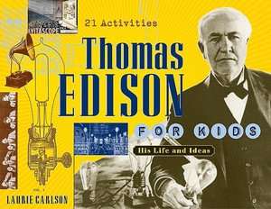   Edison for Kids His Life and Ideas by Laurie M. Carlson, San Val