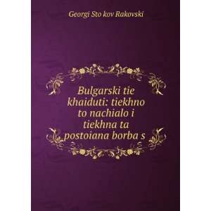   tiekhna ta postoiana borba s . Georgi StoÄ­kov Rakovski Books
