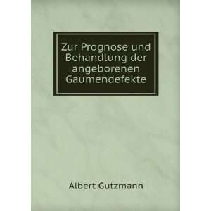   und Behandlung der angeborenen Gaumendefekte Albert Gutzmann Books