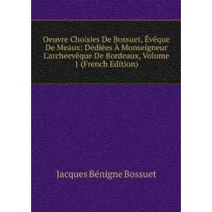   Bordeaux, Volume 1 (French Edition) Jacques BÃ©nigne Bossuet Books