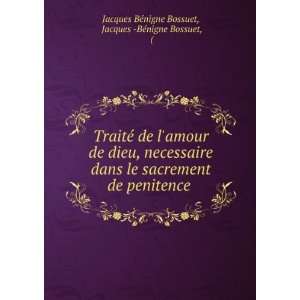   . Jacques  BÃ©nigne Bossuet, ( Jacques BÃ©nigne Bossuet Books