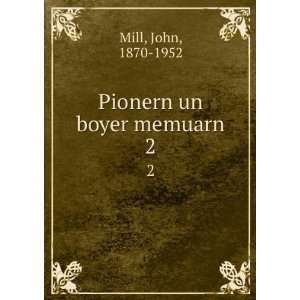  Pionern un boyer memuarn. 2 John, 1870 1952 Mill Books