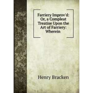   Treatise Upon the Art of Farriery Wherein . Henry Bracken Books