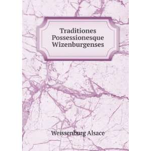 Traditiones Possessionesque Wizenburgenses Weissenburg Alsace  