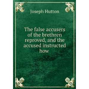  The False Accusers of the Brethren Reproved, and the 
