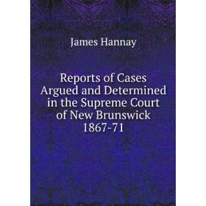   in the Supreme Court of New Brunswick 1867 71. James Hannay Books