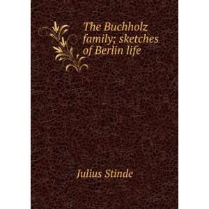    The Buchholz family; sketches of Berlin life Julius Stinde Books