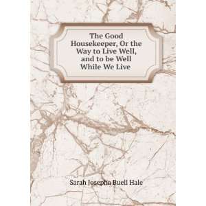   Well, and to be Well While We Live . Sarah Josepha Buell Hale Books