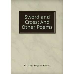    Sword and Cross And Other Poems Charles Eugene Banks Books