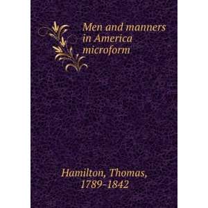  Men and manners in America microform Thomas, 1789 1842 