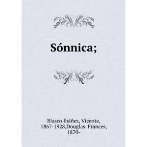   Vicente, 1867 1928,Douglas, Frances, 1870  Blasco IbÃ¡Ã±ez Books