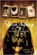   Fall for Anything by Courtney Summers, St. Martins 