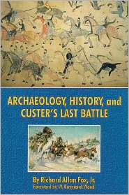 Archaeology, History and Custers Last Battle, (0806129980), Richard A 