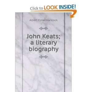  John Keats; a literary biography Albert Elmer Hancock 