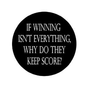  If Winning Isnt Everything, Why Do They Keep Score? 1.25 