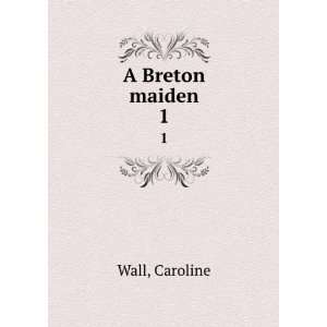  A Breton maiden. 1 Caroline Wall Books