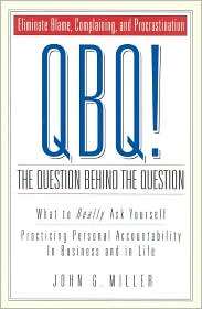 QBQ The Question behind the Question Practicing Personal 