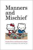 Manners and Mischief Gender, Power, and Etiquette in Japan