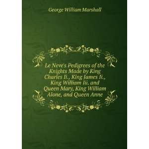   , King William Alone, and Queen Anne George William Marshall Books