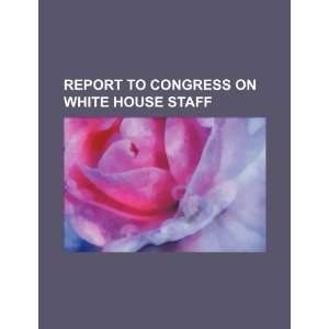   Congress on White House staff (9781234491659) U.S. Government Books