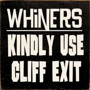  Whiners Kindly Use Cliff Exit Wooden Sign