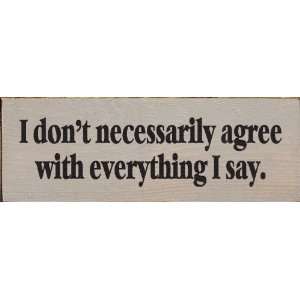  I Dont Necessarily Agree With Everything I Say Wooden 