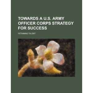  Towards a U.S. Army officer corps strategy for success 