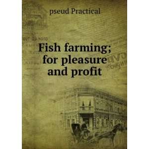 Fish farming; for pleasure and profit pseud Practical  