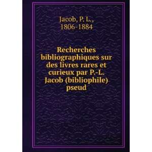   par P. L. Jacob (bibliophile) pseud. P. L., 1806 1884 Jacob Books