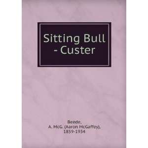   Bull   Custer (9785872454281) A. McG. Beede (Aaron McGaffey) Books