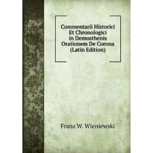   Orationem De Corona (Latin Edition) Franz W. Wieniewski Books
