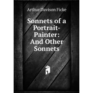  Sonnets of a portrait painter Arthur Davison Ficke Books