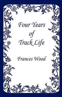   Four Years of Track Life by Frances Wood, E Booktime, LLC  Hardcover