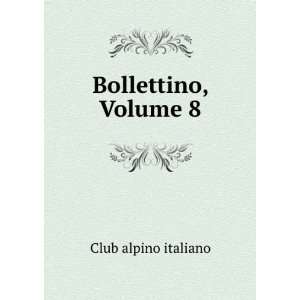  Bollettino, Volume 8 Club alpino italiano Books