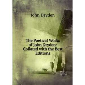   of John Dryden Collated with the Best Editions John Dryden Books