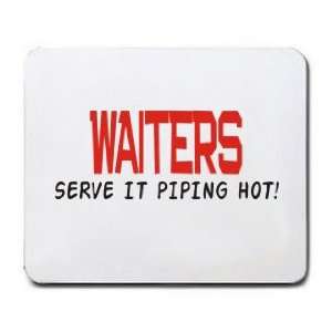  WAITERS SERVE IT PIPING HOT Mousepad