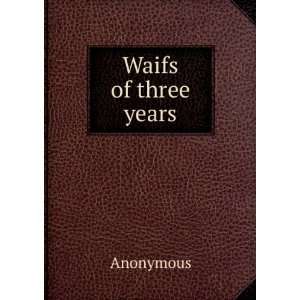  Waifs of three years Anonymous Books