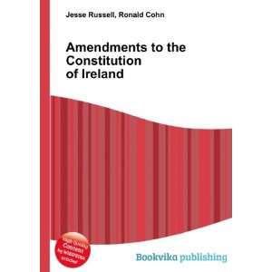  Amendments to the Constitution of Ireland Ronald Cohn 