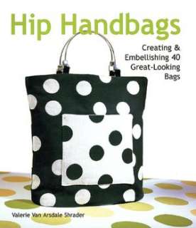   Hip Handbags Creating & Embellishing 40 Great 