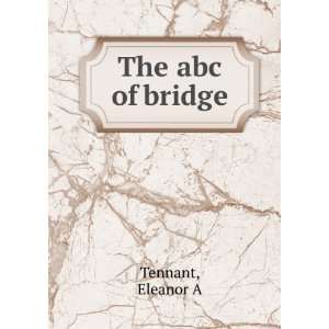 The abc of bridge Eleanor A Tennant  Books