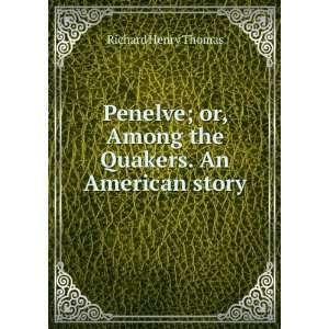  Penelve; or, Among the Quakers. An American story Richard 