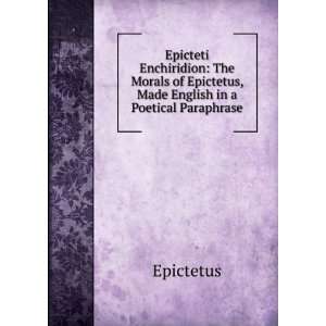   , Made English in a Poetical Paraphrase Epictetus  Books
