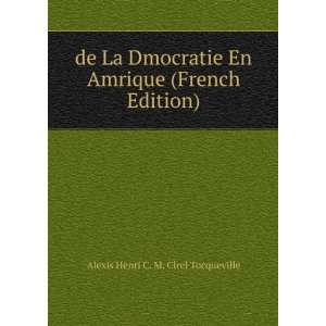  de La Dmocratie En Amrique (French Edition) Alexis Henri 