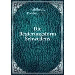    Die Regierungsform Schwedens Pontus Erland Fahlbeck Books