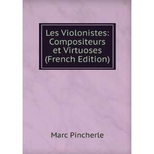 Les Violonistes Compositeurs et Virtuoses (French Edition) Marc 