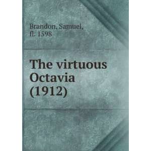  The virtuous Octavia (1912) (9781275111264) Samuel, fl 